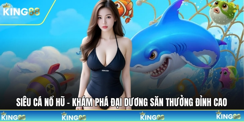 siêu cá nổ hũ
